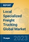 Local Specialized Freight Trucking Global Market Insights 2023, Analysis and Forecast to 2028, by Manufacturers, Regions, Technology, Application, Product Type - Product Image