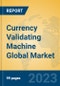 Currency Validating Machine Global Market Insights 2023, Analysis and Forecast to 2028, by Manufacturers, Regions, Technology, Product Type - Product Thumbnail Image