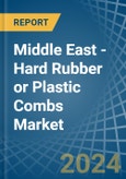 Middle East - Hard Rubber or Plastic Combs - Market Analysis, Forecast, Size, Trends and Insights- Product Image