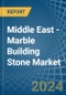 Middle East - Marble Building Stone - Market Analysis, Forecast, Size, Trends and Insights - Product Image