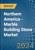 Northern America - Marble Building Stone - Market Analysis, Forecast, Size, Trends and Insights- Product Image