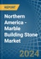 Northern America - Marble Building Stone - Market Analysis, Forecast, Size, Trends and Insights - Product Image