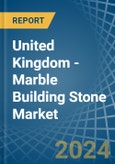 United Kingdom - Marble Building Stone - Market Analysis, Forecast, Size, Trends and Insights- Product Image
