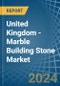 United Kingdom - Marble Building Stone - Market Analysis, Forecast, Size, Trends and Insights - Product Image