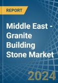 Middle East - Granite Building Stone - Market Analysis, Forecast, Size, Trends and Insights- Product Image