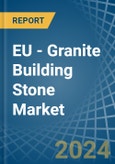 EU - Granite Building Stone - Market Analysis, Forecast, Size, Trends and Insights- Product Image
