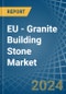 EU - Granite Building Stone - Market Analysis, Forecast, Size, Trends and Insights - Product Image