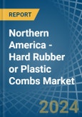 Northern America - Hard Rubber or Plastic Combs - Market Analysis, Forecast, Size, Trends and Insights- Product Image