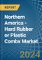 Northern America - Hard Rubber or Plastic Combs - Market Analysis, Forecast, Size, Trends and Insights - Product Image