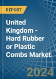 United Kingdom - Hard Rubber or Plastic Combs - Market Analysis, Forecast, Size, Trends and Insights- Product Image
