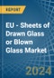 EU - Sheets of Drawn Glass or Blown Glass - Market Analysis, Forecast, Size, Trends and Insights - Product Thumbnail Image