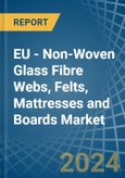 EU - Non-Woven Glass Fibre Webs, Felts, Mattresses and Boards - Market Analysis, Forecast, Size, Trends and Insights- Product Image