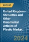 United Kingdom - Statuettes and Other Ornamental Articles of Plastic - Market Analysis, Forecast, Size, Trends and Insights - Product Image