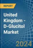 United Kingdom - D-Glucitol (Sorbitol) - Market Analysis, Forecast, Size, Trends and Insights- Product Image