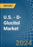U.S. - D-Glucitol (Sorbitol) - Market Analysis, Forecast, Size, Trends and Insights- Product Image