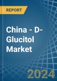 China - D-Glucitol (Sorbitol) - Market Analysis, Forecast, Size, Trends and Insights- Product Image