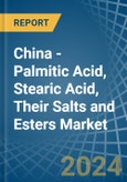 China - Palmitic Acid, Stearic Acid, Their Salts and Esters - Market Analysis, Forecast, Size, Trends and Insights- Product Image