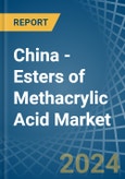 China - Esters of Methacrylic Acid - Market Analysis, Forecast, Size, Trends and Insights- Product Image