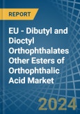 EU - Dibutyl and Dioctyl Orthophthalates Other Esters of Orthophthalic Acid - Market Analysis, Forecast, Size, Trends and Insights- Product Image