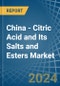 China - Citric Acid and Its Salts and Esters - Market Analysis, Forecast, Size, Trends and Insights - Product Image