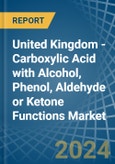 United Kingdom - Carboxylic Acid with Alcohol, Phenol, Aldehyde or Ketone Functions - Market Analysis, Forecast, Size, Trends and Insights- Product Image