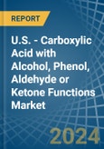 U.S. - Carboxylic Acid with Alcohol, Phenol, Aldehyde or Ketone Functions - Market Analysis, Forecast, Size, Trends and Insights- Product Image