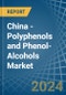 China - Polyphenols and Phenol-Alcohols - Market Analysis, Forecast, Size, Trends and Insights - Product Image