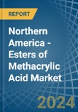 Northern America - Esters of Methacrylic Acid - Market Analysis, Forecast, Size, Trends and Insights- Product Image