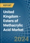 United Kingdom - Esters of Methacrylic Acid - Market Analysis, Forecast, Size, Trends and Insights - Product Image