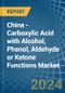 China - Carboxylic Acid with Alcohol, Phenol, Aldehyde or Ketone Functions - Market Analysis, Forecast, Size, Trends and Insights - Product Image