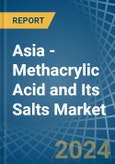 Asia - Methacrylic Acid and Its Salts - Market Analysis, Forecast, Size, Trends and Insights- Product Image
