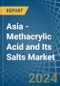 Asia - Methacrylic Acid and Its Salts - Market Analysis, Forecast, Size, Trends and Insights - Product Image