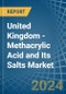 United Kingdom - Methacrylic Acid and Its Salts - Market Analysis, Forecast, Size, Trends and Insights - Product Image