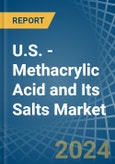 U.S. - Methacrylic Acid and Its Salts - Market Analysis, Forecast, Size, Trends and Insights- Product Image