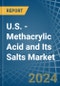 U.S. - Methacrylic Acid and Its Salts - Market Analysis, Forecast, Size, Trends and Insights - Product Thumbnail Image