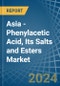 Asia - Phenylacetic Acid, Its Salts and Esters - Market Analysis, Forecast, Size, Trends and Insights - Product Image