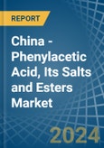 China - Phenylacetic Acid, Its Salts and Esters - Market Analysis, Forecast, Size, Trends and Insights- Product Image