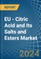 EU - Citric Acid and Its Salts and Esters - Market Analysis, Forecast, Size, Trends and Insights - Product Image