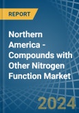 Northern America - Compounds with Other Nitrogen Function (Excluding Isocyanates) - Market Analysis, Forecast, Size, Trends and Insights- Product Image