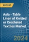 Asia - Table Linen of Knitted or Crocheted Textiles - Market Analysis, Forecast, Size, Trends and Insights - Product Image