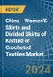 China - Women'S Skirts and Divided Skirts of Knitted or Crocheted Textiles - Market Analysis, Forecast, Size, Trends and Insights - Product Thumbnail Image