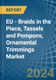 EU - Braids in the Piece, Tassels and Pompons, Ornamental Trimmings - Market Analysis, Forecast, Size, Trends and insights- Product Image