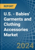 U.S. - Babies' Garments and Clothing Accessories (Knitted or Crocheted) - Market Analysis, Forecast, Size, Trends and Insights- Product Image