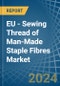 EU - Sewing Thread of Man-Made Staple Fibres - Market Analysis, Forecast, Size, Trends and Insights - Product Thumbnail Image