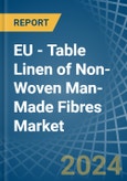 EU - Table Linen of Non-Woven Man-Made Fibres - Market Analysis, Forecast, Size, Trends and Insights- Product Image