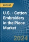 U.S. - Cotton Embroidery in the Piece - Market Analysis, Forecast, Size, Trends and insights - Product Image