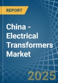 China - Electrical Transformers - Market Analysis, Forecast, Size, Trends and Insights- Product Image