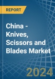 China - Knives, Scissors and Blades - Market Analysis, Forecast, Size, Trends and Insights- Product Image