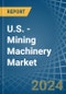 U.S. - Mining Machinery - Market Analysis, Forecast, Size, Trends and Insights - Product Image