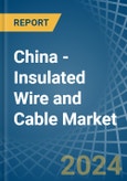 China - Insulated Wire and Cable - Market Analysis, Forecast, Size, Trends and Insights- Product Image